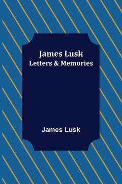 portada James Lusk: Letters & Memories