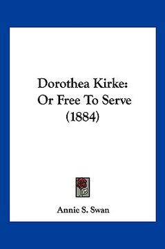 portada dorothea kirke: or free to serve (1884)