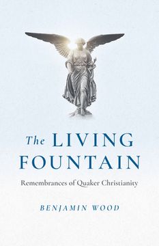 portada The Living Fountain: Remembrances of Quaker Christianity (en Inglés)
