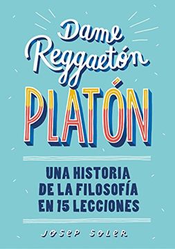 portada Dame reggaeton, Platón: Una historia de la filosofía en 15 lecciones (Spanish Edition)