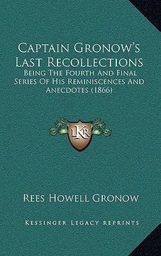 portada captain gronow's last recollections: being the fourth and final series of his reminiscences and anecdotes (1866) (en Inglés)