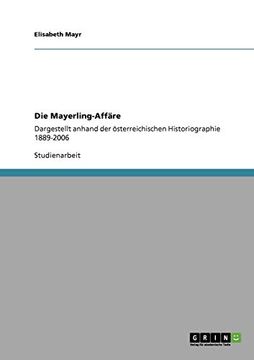 portada Die Mayerling-Affäre: Dargestellt Anhand der Österreichischen Historiographie 1889-2006 (en Alemán)