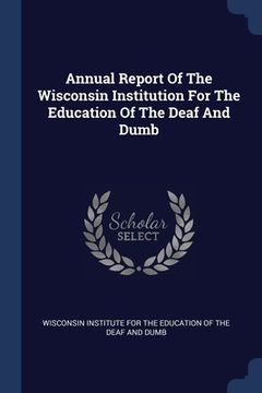 portada Annual Report Of The Wisconsin Institution For The Education Of The Deaf And Dumb (en Inglés)