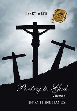 portada Poetry to God: Volume 3: Into Thine Hands (en Inglés)
