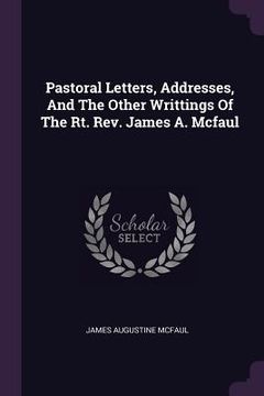 portada Pastoral Letters, Addresses, And The Other Writtings Of The Rt. Rev. James A. Mcfaul (en Inglés)