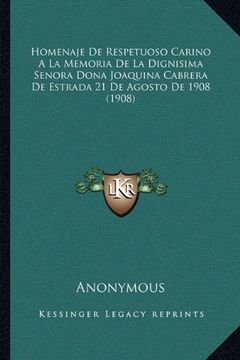 portada Homenaje de Respetuoso Carino a la Memoria de la Dignisima Senora Dona Joaquina Cabrera de Estrada 21 de Agosto de 1908 (1908)