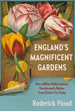 portada England'S Magnificent Gardens: How a Billion-Dollar Industry Transformed a Nation, From Charles ii to Today (en Inglés)