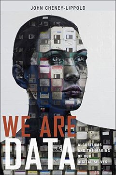 portada We are Data: Algorithms and the Making of our Digital Selves (in English)