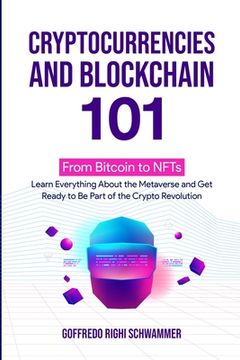 portada Cryptocurrencies and Blockchain 101: From Bitcoin to NFTs: Learn Everything About the Metaverse and Get Ready to Be Part of the Crypto Revolution