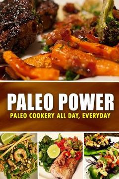 portada Paleo Power - Paleo Cookery All Day, Everyday: Looking to zero guilt and wholesome paleo diet (en Inglés)
