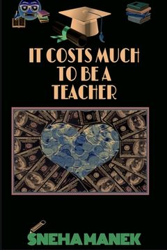 portada It Costs Much to Be a Teacher (en Inglés)