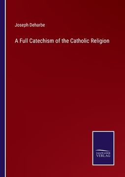 portada A Full Catechism of the Catholic Religion 