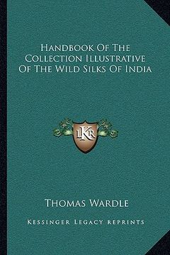 portada handbook of the collection illustrative of the wild silks of india (en Inglés)