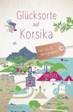 portada Glücksorte auf Korsika de Andrea Reidt(Droste Verlag) (en Alemán)