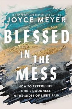 portada Blessed in the Mess: How to Experience God's Goodness in the Midst of Life's Pain (en Inglés)