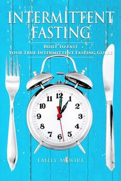 portada Intermittent Fasting: Built To Fast. Your True Intermittent Fasting Guide (en Inglés)