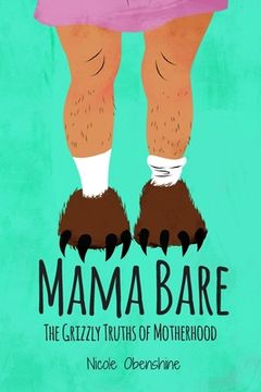 portada Mama Bare: The Grizzly Truths of Motherhood (en Inglés)