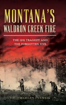 portada Montana's Waldron Creek Fire: The 1931 Tragedy and the Forgotten Five (en Inglés)
