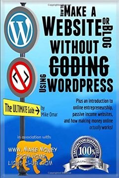 portada How to Make a Website or Blog: with WordPress, WITHOUT Coding, on your own domain, all in under 2 hours! (THE MAKE MONEY FROM HOME LIONS CLUB)