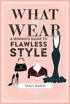 portada What to Wear: A Woman's Guide to Flawless Style (en Inglés)
