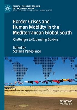 portada Border Crises and Human Mobility in the Mediterranean Global South: Challenges to Expanding Borders (en Inglés)