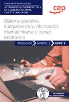 portada (Uf0319) Manual Sistema Operativo, Busqueda de la Informacion: I Nternet/Intranet y Correo Electronico. Certificados de           Profesionalidad. Actividades Administrativas en la Relacion con  el cl