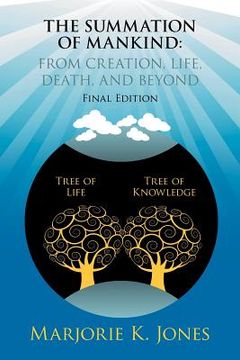 portada the summation of mankind: from creation, life, death, and beyond: final edition (en Inglés)