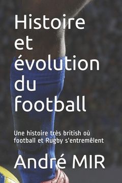 portada Histoire et évolution du football: Une histoire très British qui n'oublie pas le Rugby (in French)