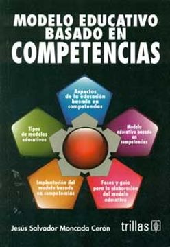 Libro Modelo Educativo Basado En Competencias, Jesus S Moncada Ceron, ISBN  40721311. Comprar en Buscalibre