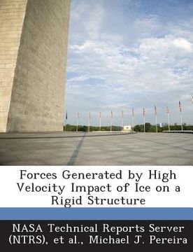 portada Forces Generated by High Velocity Impact of Ice on a Rigid Structure