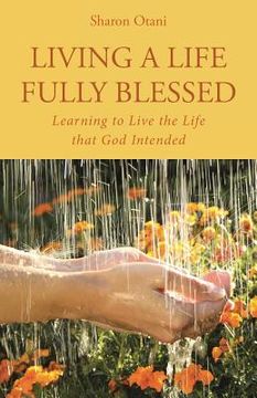 portada Living a Life Fully Blessed: Learning to Live the Life that God Intended (en Inglés)