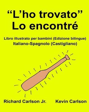 portada "L'ho trovato" Lo encontré: Libro illustrato per bambini Italiano-Spagnolo (Castigliano) (Edizione bilingue) (in Italian)