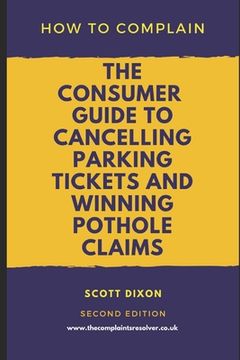 portada How To Complain: The Consumer Guide to Cancelling Parking Tickets and Winning Pothole Claims (en Inglés)