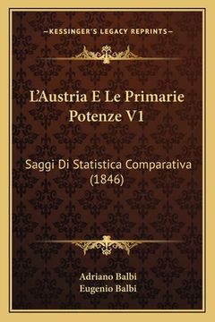 portada L'Austria E Le Primarie Potenze V1: Saggi Di Statistica Comparativa (1846) (en Italiano)