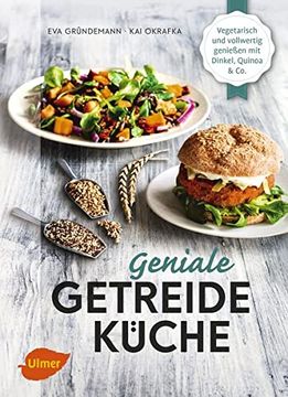 portada Geniale Getreideküche: Vegetarisch und Vollwertig Genießen mit Dinkel, Quinoa und co. (en Alemán)