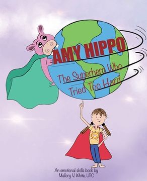 portada Amy Hippo: The Superhero Who Tried Too Hard (en Inglés)