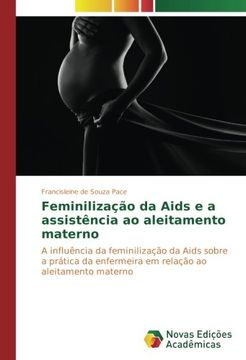 portada Feminilização da Aids e a assistência ao aleitamento materno: A influência da feminilização da Aids sobre a prática da enfermeira em relação ao aleitamento materno (Portuguese Edition)