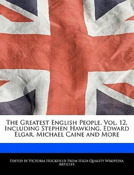 portada the greatest english people, vol. 12, including stephen hawking, edward elgar, michael caine and more