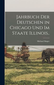 portada Jahrbuch Der Deutschen in Chicago Und Im Staate Illinois.. (en Inglés)