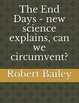portada The end Days - new Science Explains, can we Circumvent? (en Inglés)