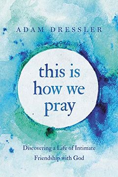 portada This is how we Pray: Discovering a Life of Intimate Friendship With god 