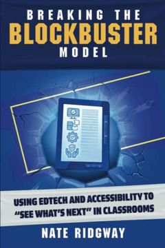 portada Breaking the Blockbuster Model: Using Edtech and Accessibility to “See What’S Next” in Classrooms (en Inglés)