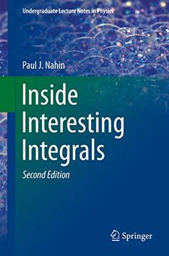 portada Inside Interesting Integrals: A Collection of Sneaky Tricks, sly Substitutions, and Numerous Other Stupendously Clever, Awesomely Wicked, and. (Undergraduate Lecture Notes in Physics) (en Inglés)