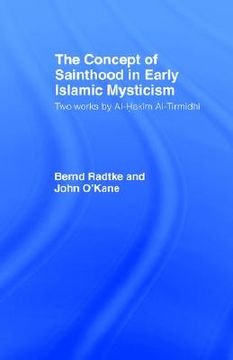 portada the concept of sainthood in early islamic mysticism: two works by al-hakim al-tirmidhi - an annotated translation with introduction (en Inglés)