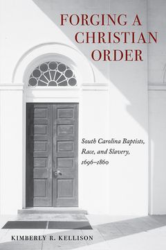 portada Forging a Christian Order: South Carolina Baptists, Race, and Slavery, 1696-1860