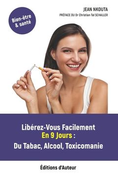 portada Libérez-Vous Facilement En 9 Jours: Tabac, Alcool, Toxicomanie (in French)