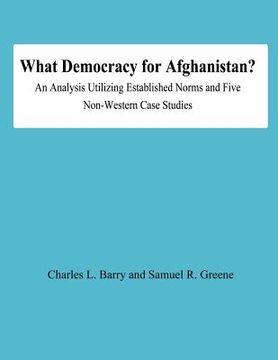 portada What Democracy for Afghanistan?: An Analysis Utilizing Established Norms and Five Non-Western Case Studies (en Inglés)