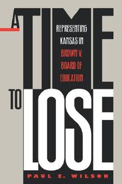 portada a time to lose: representing kansas in brown v. board of education (en Inglés)