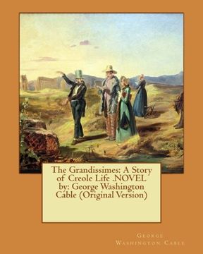 portada The Grandissimes: A Story of Creole Life .NOVEL by: George Washington Cable (Original Version)