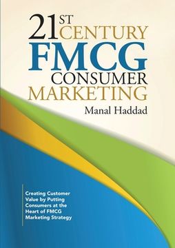 portada 21st Century FMCG Consumer Marketing: Creating Customer Value by Putting Consumers at the Heart of FMCG Marketing Strategy (in English)